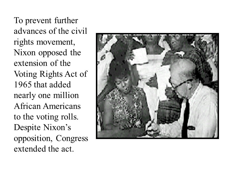 To prevent further advances of the civil rights movement, Nixon opposed the extension of